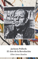 Jackson Pollock: El Arte de la Revolución: El homenaje oficial al maestro de la pintura de acción (Spanish Edition) B0DYVMZH8X Book Cover