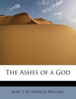 The Ashes of a God (Indian Stories of F.W.Bain) 9355891687 Book Cover