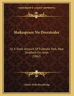 Shakespeare No Deerstealer: Or, A Short Account Of Fulbroke Park, Near Stratford-on-avon 110446733X Book Cover