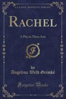 Rachel: A Play in Three Acts (1920) 0548619964 Book Cover