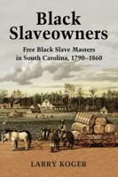Black Slaveowners: Free Black Slave Masters in South Carolina, 1790-1860 0786469315 Book Cover