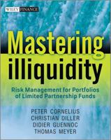 Mastering Illiquidity: Risk Management for Portfolios of Limited Partnership Funds 1119952425 Book Cover