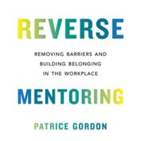 Reverse Mentoring: Removing Barriers and Building Belonging in the Workplace; Library Edition 1668627531 Book Cover