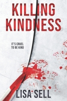 Killing Kindness: It's cruel to be kind 1739103696 Book Cover