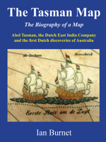 The Tasman Map: The Biography of a Map Abel Tasman, The Dutch East India Company and the first Dutch discoveries of Australia 0648446654 Book Cover