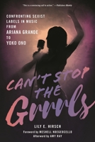 Can't Stop the Grrrls: Confronting Sexist Labels in Music from Ariana Grande to Yoko Ono 1538169061 Book Cover