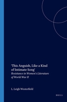 This Anguish, Like a Kind of Intimate Song: Resistance in Women's Literature of World War II (Internationale Forschungen zur Allgemeinen und Vergleichenden Literaturwissenschaft 74) 9042011483 Book Cover