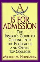 "A" Is for Admission: The Insider's Guide to Getting into the Ivy League and Other Top Colleges