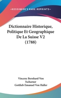 Dictionnaire Historique, Politique Et Geographique De La Suisse V2 (1788) 1104088681 Book Cover