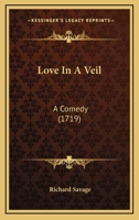 Love In A Veil: A Comedy (1719) 1166569454 Book Cover