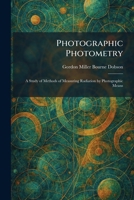 Photographic Photometry: A Study of Methods of Measuring Radiation by Photographic Means 1025901789 Book Cover