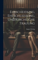 Ehescheidung, Eheschliessung, Und Kirchliche Trauung 1021120405 Book Cover