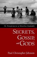 Secrets, Gossip, and Gods: The Transformation of Brazilian Candomble 0195188225 Book Cover