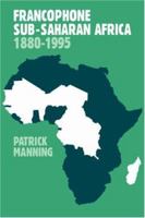 Francophone Sub-Saharan Africa, 1880-1995 0521645190 Book Cover