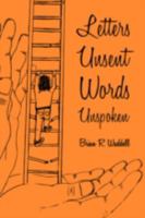 Letters Unsent Words Unspoken 1607910721 Book Cover