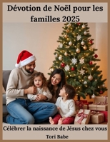 Dévotion de Noël pour les familles 2025: Célébrer la naissance de Jésus chez vous B0FTVMVB19 Book Cover