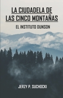 La Ciudadela de las Cinco Monta�as: El Instituto Dunson 1081755075 Book Cover