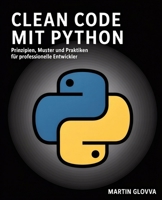 Clean Code mit Python: Prinzipien, Muster und Praktiken für professionelle Entwickler (German Edition) B0FFMBTK5Z Book Cover