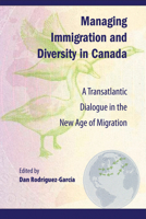 Managing Immigration and Diversity in Canada: A Transatlantic Dialogue in the New Age of Migration 1553392892 Book Cover