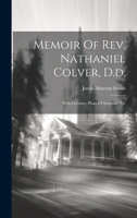 Memoir Of Rev. Nathaniel Colver, D.d.: With Lectures, Plans Of Sermons, Etc 1378401298 Book Cover