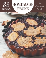 88 Homemade Prune Recipes: A Prune Cookbook for All Generation B08PXB96XK Book Cover
