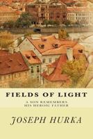 Fields of Light: A Son Remembers His Heroic Father (Pushcart Editors' Book Award) 1888889322 Book Cover