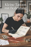 Kleine Tattoos mit Bedeutung: Minimalistische Tuschideen für persönlichen Ausdruck, symbolische Kunst und zeitlose Inspiration (German Edition) B0H2H75C51 Book Cover