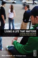 Living a Life That Matters: Lessons from Solomon, the Man Who Tried Everything 0310258162 Book Cover