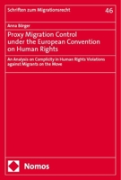 Proxy Migration Control Under the European Convention on Human Rights: An Analysis on Complicity in Human Rights Violations Against Migrants on the Move 3756018121 Book Cover