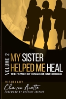 My Sister Helped Me Heal: The Power of Kingdom Sisterhood 0578380048 Book Cover