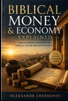 BIBLICAL MONEY & ECONOMY EXPLAINED B0H6VGL6L7 Book Cover
