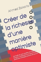 Créer de la richesse d’une manière optimiste: Une feuille de route complète vers l'éducation financière, l'indépendance et le pouvoir d'une ... présente des preuves (French Edition) B0CRVJGH4S Book Cover