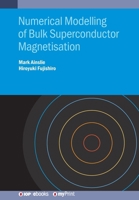 Numerical Modelling of Bulk Superconductor Magnetisation 0750313331 Book Cover