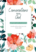 Conversations with God Prayer and Gratitude Journal Prayer Notebook and Devotional: Spiritual Prayer Notebook 1387499246 Book Cover