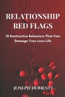 Relationship Red Flags: 10 Destructive Behaviors That Can Damage Your Love Life B0DTYTRBCV Book Cover