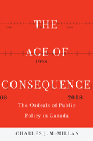 The Age of Consequence: The Ordeals of Public Policy in Canada 0228010934 Book Cover