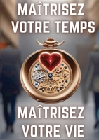 Maîtrisez Votre Temps, Maîtrisez Votre Vie (French Edition) B0FH9XWKSX Book Cover
