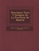 Descripci�n F�sica Y Geol�gica De La Provincia De Madrid 1288137362 Book Cover