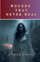 Wounds That Never Heal B0DZ5WKJLG Book Cover