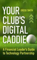 Your Club's Digital Caddie: A Financial Leader's Guide to Technology Partnership B0GL7NGBHS Book Cover