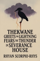 Thekwane Greets the Lightning, Fears the Thunder in Severance House B0FMQ4863L Book Cover