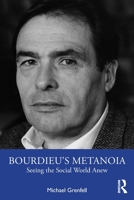 Bourdieu’s Metanoia: Seeing the Social World Anew 1032192860 Book Cover