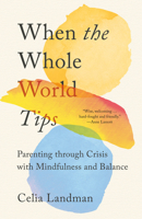 When the Whole World Tips: The Buddhist Teaching of Stability for Parents of Children in Crisis 1952692555 Book Cover