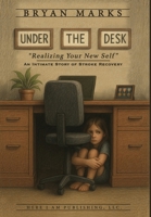 Under the Desk : Realizing Your New Self 1958032298 Book Cover