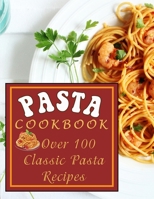 Pasta Cookbook: Over 100 Classic Pasta Recipes B09T855Z2J Book Cover