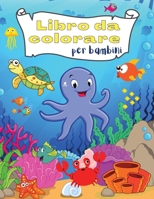 Libro de Colorear para Ni�os: Asombrosas y divertidas criaturas bajo el mar Oc�anos y ni�os Explora la vida marina con divertidas p�ginas para colorear de peces y criaturas marinas 1008915440 Book Cover