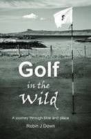 Golf in the Wild: A Journey Through Time and Place 0992871700 Book Cover