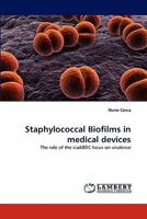 Staphylococcal Biofilms in medical devices: The role of the icaABDC locus on virulence 3844390413 Book Cover