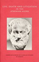 Life, Death, and Litigation in the Athenian Agora (Agora Picture Books, 23) 0876616376 Book Cover