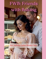 FWB: Friends with Baking: An Ashby Lake Book One (Amy and Julian) 1069981001 Book Cover